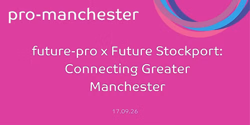 future-pro x Future Stockport: Connecting Greater Manchester