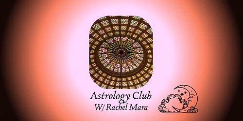 Astrology Club with Rachel Mara