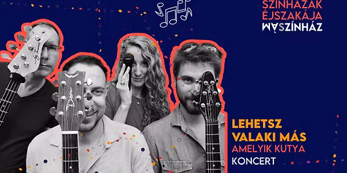 Lehetsz valaki M\u00c1S - Amelyik Kutya koncert | Sz\u00ednh\u00e1zak \u00c9jszak\u00e1ja a M\u00e1Sz\u00ednh\u00e1zban