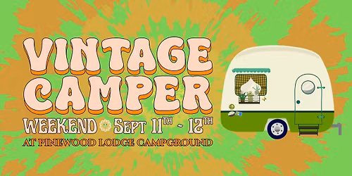 \ud83c\udf3c Vintage Camper Weekend at Pinewood Lodge Campground