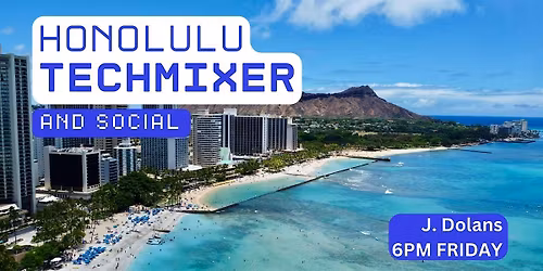 Honolulu Tech Mixer and Social (Tech \/ AI \/ Data \/ IT) \u2728