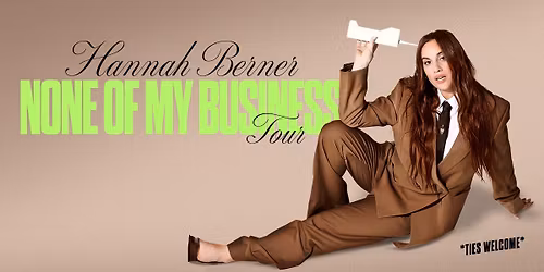 HANNAH BERNER: NONE OF MY BUSINESS TOUR