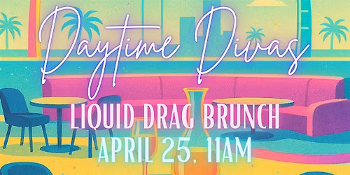 Daytime Divas: A Liquid Drag Brunch