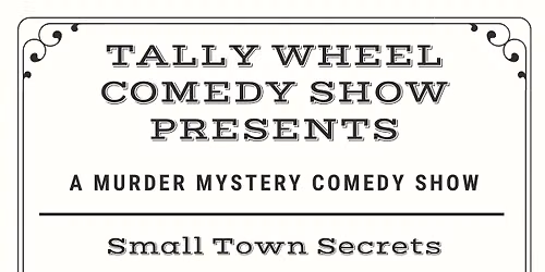 Tally Wheel Murder Mystery Comedy Show- Small Town Secrets