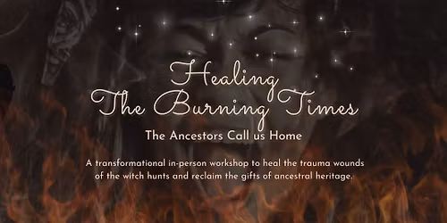 Healing the Burning Times - Ancestral Healing Workshop