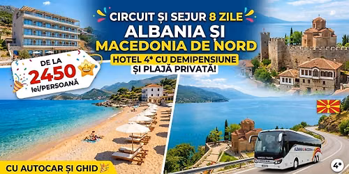 Circuit si Sejur 8 zile Albania si Macedonia de Nord Hotel 4* cu demipensiune si plaja privata!