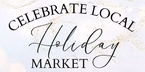 Celebrate Local Holiday Market 2025 