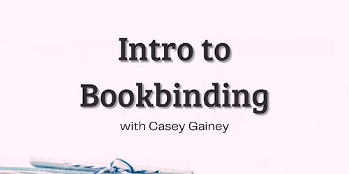 Intro to Bookbinding with Casey Gainey