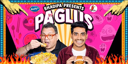 BhaDiPa Presents - FOOD Paglus