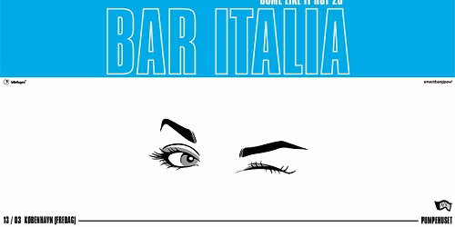 bar italia \/\/ Pumpehuset - UDSOLGT
