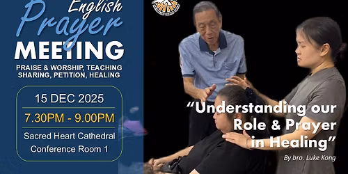 'Understanding our Role & Prayer in Healing' by bro.Luke Kong
