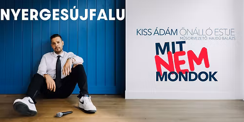 Kiss \u00c1d\u00e1m \u00f6n\u00e1ll\u00f3 estje Nyerges\u00fajfaluban! Mv. Hajd\u00fa Bal\u00e1zs