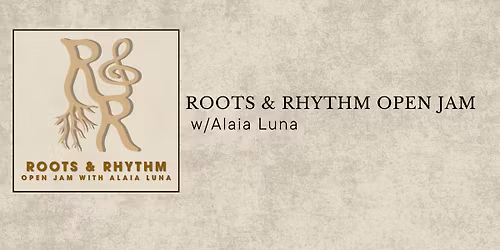 Roots & Rhythm Open Jam with Alaia Luna