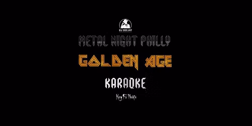 DJ Deejay\u2019s Metal Night Philly Karaoke THE GOLDEN AGE edition