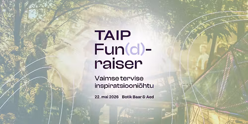 TAIP Fun(d)raiser: Vaimse tervise inspiratsiooni\u00f5htu