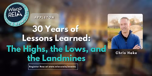 WiscoREIA Appleton: 30 Years of Lessons Learned: The Highs, the Lows, and the Landmines 