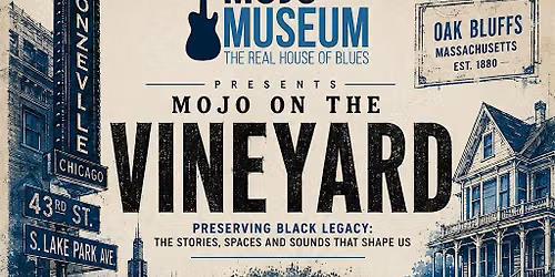 Mojo on the Vineyard Preserving Black Legacy: The Stories, Spaces and Sound