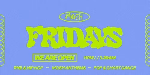 \ud83d\ude4c\ud83c\udffc MOSH FRIDAYS - 15TH MAY \ud83d\ude4c\ud83c\udffc