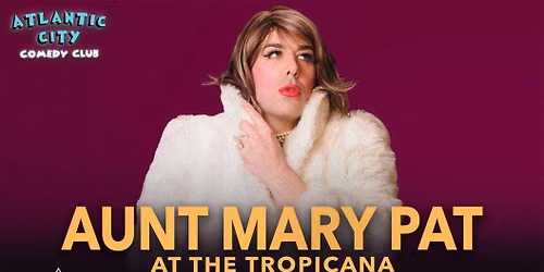 Atlantic City Comedy Club w\/ Aunt Mary Pat