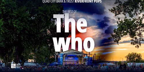 Quad City Bank & Trust Riverfront Pops | The Best Of The Who