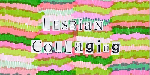 Lesbian Collaging October