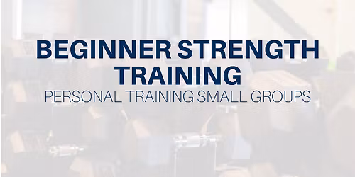 Beginner Strength Training: Personal Training Small Group 5\/30