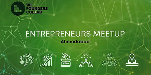 Entrepreneurs Meetup by We Founders Collab Ahmedabad 2026