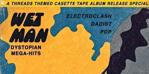 FREE MUSIC RELEASE SHOW - WET MAN and OMLETTE DU FROMAGE