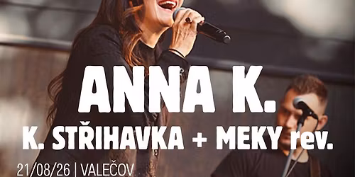 ANNA K. + K. ST\u0158IHAVKA + MEKY rev. \/ VALE\u010cOV \/ 21.8.2026