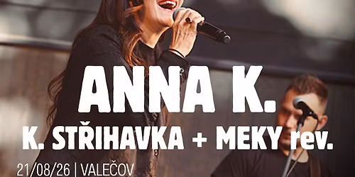 ANNA K. + K. ST\u0158IHAVKA + MEKY rev. \/ VALE\u010cOV \/ 21.8.2026