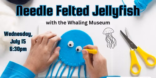 Needle Felted Jellyfish with the Whaling Museum