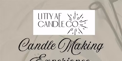 Litty AF Candle Luxury Candle Making Experience
