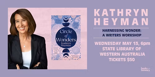 Harnessing Wonder with Kathryn Heyman: A Creative Writing Workshop