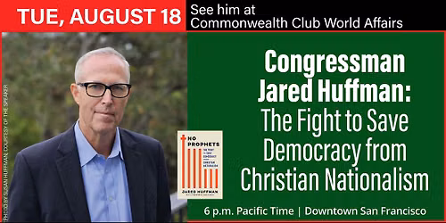 Rep. Jared Huffman: The Fight to Save Democracy from Christian Nationalism