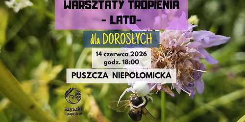 WARSZTATY TROPIENIA - LATO, Puszcza Niepo\u0142omicka - 14.06.2026