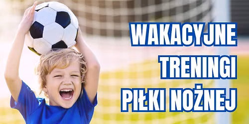 Wakacyjne treningi pi\u0142ki no\u017cnej