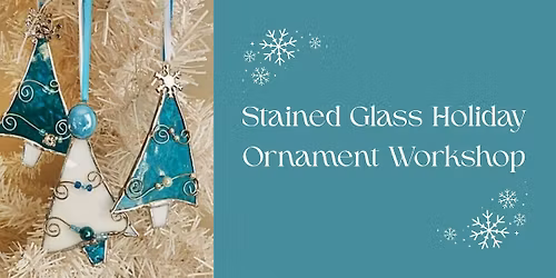 Stained Glass Holiday Ornament Workshop - December Class