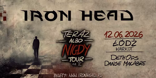 Iron Head + DethOps + Danse Macabre | \u0141\u00f3d\u017a | Teraz Albo Nigdy Tour