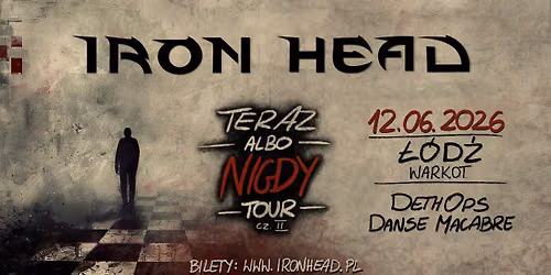 Iron Head + DethOps + Danse Macabre | \u0141\u00f3d\u017a | Teraz Albo Nigdy Tour