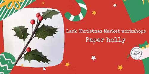 Lark Christmas Market - Paper holly