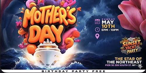 MOTHER’S DAY SUNSET YACHT PARTY — Pier 36 NYC