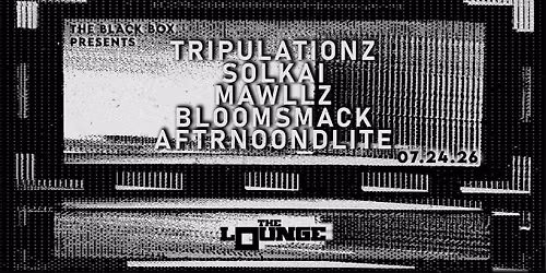Tripulationz w\/ Solkai, Mawllz, Bloomsmack, Aftrnoondlite (The Lounge)
