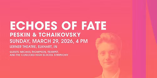 Elkhart County Symphony: Echoes of Fate Peskin & Tchaikovsky