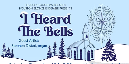 "I Heard The Bells" Handbell Concert by Houston Bronze Ensemble Featuring Stephen Distad
