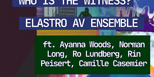 Elastro AV Fest: FRIEND LESS, Kaveh Soofi, Who Is The Witness? & more
