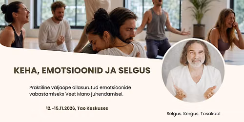 Keha. Emotsioonid. Selgus - praktiline v\u00e4lja\u00f5pe Veet Mano juhendamisel