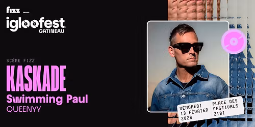 IGLOOFEST GATINEAU #2: Kaskade, Swimming Paul, QUEENYY