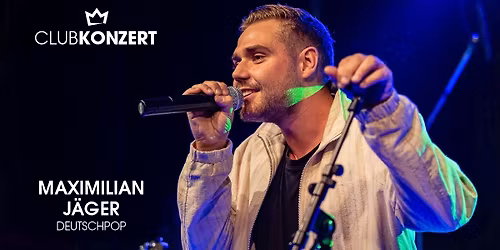 MAXIMILIAN J\u00c4GER - Clubkonzert