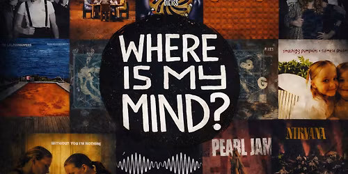 WHERE IS MY MIND?