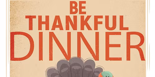 Be Thankful Dinner